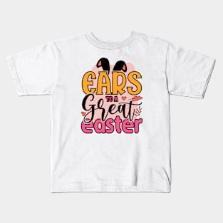 Ears To A Great Easter - Happy Easter Day Kids T-Shirt